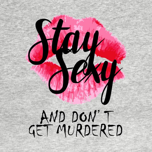 Stay Sexy & Don't Get Murdered by crashboomlove